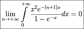 \Large\boxed{\lim_{n\to+\infty}\int_0^{+\infty}\frac{x^2e^{-(n+1)x}}{1-e^{-x}}dx=0}